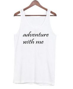 adventure with me quote tanktop