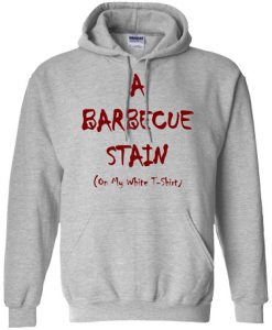 A Barbecue Stain On My White Shirt Hoodie