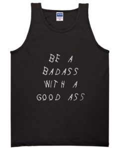 Be a Badass with a good ass Tanktop