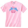 I'm Baby Soft T shirt