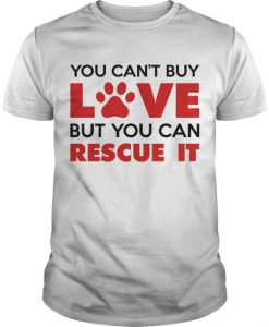 You Cant Buy Love But You Can Rescue T shirt