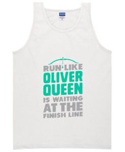 run like oliver queen is waiting at the finish line tank top