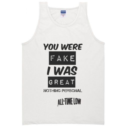 you were fake i was great tanktop
