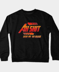 Ah! shit here we go again Back to the future Sweatshirt