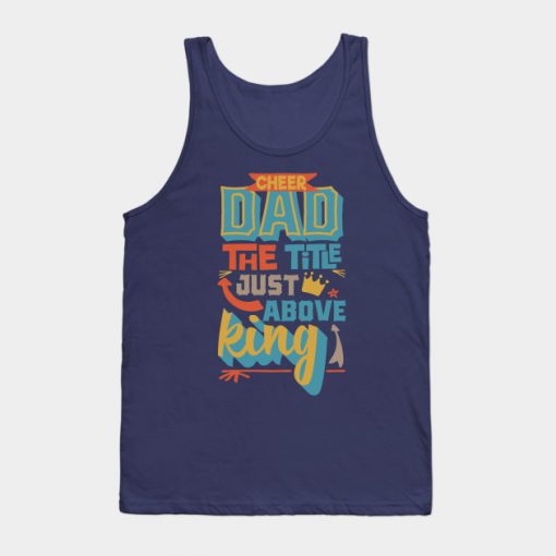 Cheer Dad The Title Just Above King Tank Top