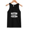 Gratitude Changes Everything Tank Top