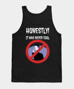 Honestly It Was Never Cool Tank Top