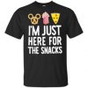 I'm Just Here For The Snacks T Shirt