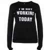 I'm Not Working Today Letter Print Sweatshirt