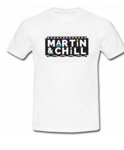 Martin and Chill T Shirt