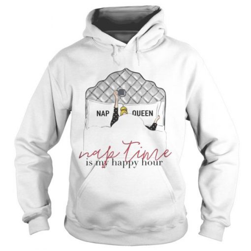 Nap queen nap time is my happy hour hoodie