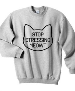 Stop Stressing Meowt Sweatshirt
