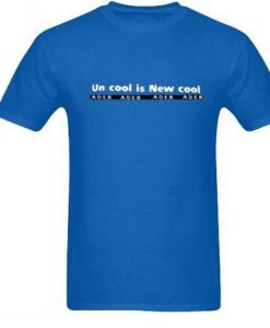 Un Cool is New Cool T Shirt