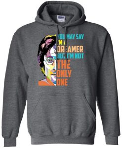 You May Say I’m A Dreamer John Lennon Hoodie
