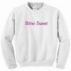 bitter sweet Sweatshirt