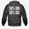 50% idk 50% idc hoodie