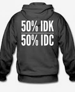 50% idk 50% idc hoodie