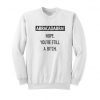 Abracadabra nope you're still a bitch sweatshirt