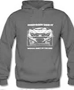 Everybody Said It Would Hurt In The End Hoodie