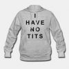I Have No Tits Hoodie