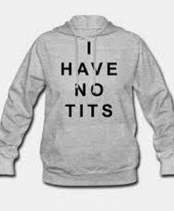 I Have No Tits Hoodie