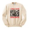 I Only Date Super Heroes Sweatshirt