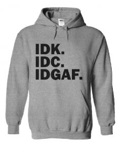 Idk Idc Idgaf Font Hoodie
