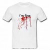 I’m Fine Blood Drip T Shirt