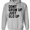 dont grow up just glo up hoodie