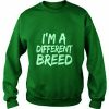 i’m a different breed Sweatshirt