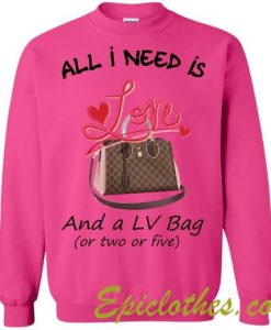 All i need islove and LV bag sweatshirt