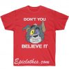 Dont You Believe Tom & Jerry T Shirt