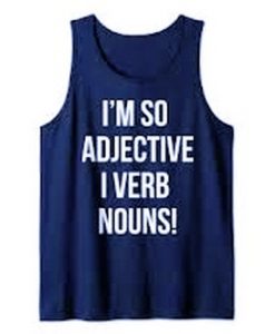 I’m So Adjective I Verb Nouns Tank top
