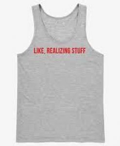 Like realizing stuff Tank Top