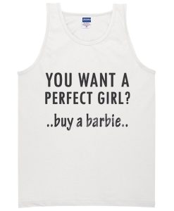 You Want Perfect Girl Buy a Barbie Tank Top