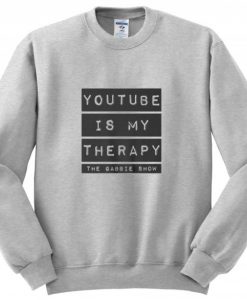 YouTube is My Therapy Sweatshirt