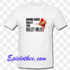 band aids dont fix bullet hole T shirt