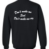 don’t make me sad sweatshirt back