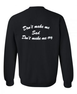 don’t make me sad sweatshirt back