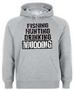 fishing hunting driking mudding hoodie