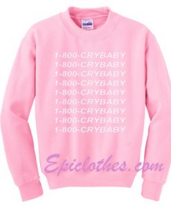 1800 cry baby sweatshirt