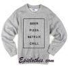 Beer Pizza Netflix chill Sweatshirt