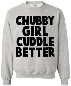 Chubby Girls Cuddle Better Sweatshirt