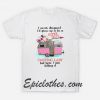 I Never Dream I’d Grow Up To Be A Super Sexy Camping Lady T Shirt