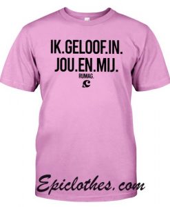 Ik Geloof In Jou En Mij T Shirt