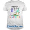 Quarantinin’ and Chillin’ with my Gnomies 2 Toilet Paper T Shirt