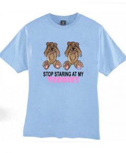 Stop Staring at My Teddies T-Shirt