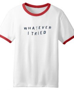 Whatever I Tried Ringer shirt