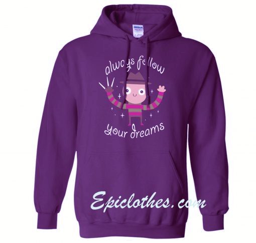 Always Follow Your Dreams Hoodie
