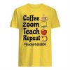 Coffee Zoom Teach Repeat Teacher life 2020 T Shirt